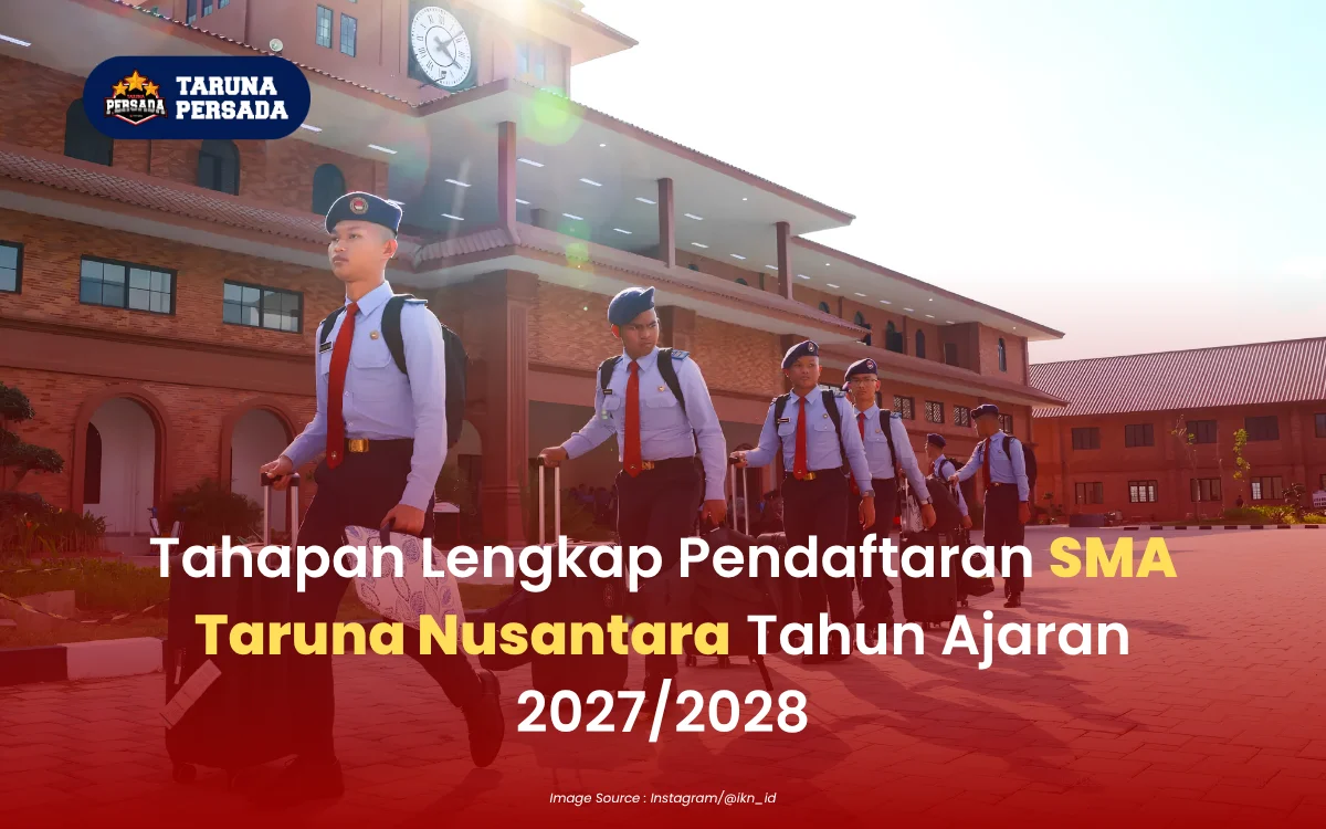 Tahapan Lengkap Pendaftaran SMA Taruna Nusantara Tahun Ajaran 2027/2028